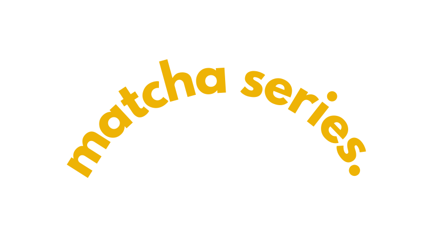 matcha series
